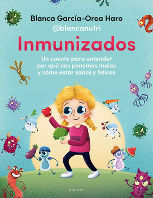 Inmunizados : un Cuento para Entender por Qué nos Ponemos Malos y Cómo Mantenernos Sanos y Felices