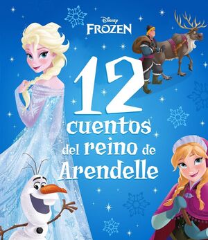 Frozen. 12 Cuentos del Reino de Arendelle