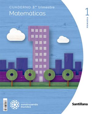 Cuaderno Matemáticas 3-1º Primaria. Construyendo Mundos 2022