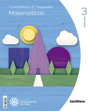 Cuaderno Matemáticas 1-3º Primaria. Construyendo Mundos 2022