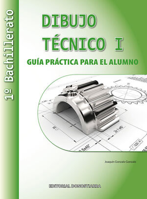Dibujo Técnico I: 1º Bachillerato. Guía Práctica para el Alumno.